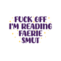 F*ck Off I’m Reading Faerie Smut